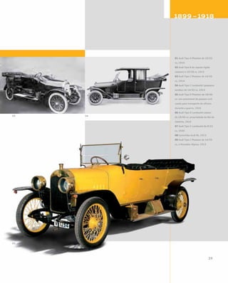 01 Audi Tipo A Phaeton de 10/22
cv, 1910
02 Audi Tipo B de capota rígida
(saloon) e 10/28 cv, 1913
03 Audi Tipo C Phaeton de 14/35
cv, 1914
04 Audi Tipo C Landaulet (pequeno
landau) de 14/35 cv, 1913
05 Audi Tipo D Phaeton de 18/46
cv: um automóvel de passeio civil
usado para transporte de oficiais
durante a guerra, 1916
06 Audi Tipo D Landaulet saloon
de 18/46 cv: propriedade do Rei da
Saxônia, 1914
07 Audi Tipo G Landaulet de 8/22
cv, 1920
08 Caminhão Audi Bt, 1913
09 Audi Tipo C Phaeton de 14/35
cv, o Vencedor Alpino, 1913
03 04
09
 