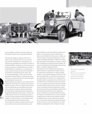 por Ernst Böhm, professor de Artes Gráficas na
Faculdade de Artes Livres e Aplicadas de Berlim.
Paul Daimler chegou ao auge na Horch com o
motor de oito cilindros em linha, com cerca de
três litros de cilindrada e 61 cv de potência. As
válvulas eram operadas por um duplo comando no
cabeçote (DOHC), movido por um eixo vertical com
coroas que usavam o padrão Gleason de contato.
O distribuidor era montado em cima desse eixo. A
coroa na parte de baixo do eixo vertical também
movimentava a bomba de óleo do motor, que
era do tipo engrenagem. Como a rosca sem fim
que girava a bomba d’água e o dínamo saía desse
mesmo eixo, nada menos do que oito engrenagens
se entrelaçavam nesse ponto.
Muitos detalhes do projeto do carro estavam bem
à frente do seu tempo. Por exemplo, para reduzir o
esforço no pedal, o freio nas quatro rodas contava
com um sistema de servo assistência que usava
o vácuo gerado no próprio coletor de admissão
do motor (técnica desenvolvida pelo engenheiro
belga Albert Dewandre). Além disso, o sistema de
arrefecimento incluía um termostato que abria o
circuito principal somente quando a temperatura
chegava a 72 graus Celsius, o que ajudava a man-
ter a temperatura de funcionamento ideal.
O novo Horch foi exibido ao público pela primeira
vez no Salão Internacional do Automóvel, reali-
zado em Berlim no final de 1926. O modelo mais
básico, um conversível, custava 11.900 marcos.
Poucos concorrentes eram mais caros; a maioria, ao
contrário, ficava muito abaixo desse preço – por ex-
emplo, o Mercedes Mannheim e o Röhr de 3.3-litros.
Dois anos depois foi anunciado um sucessor, o Horch
350. O projeto da carroceria era do prof. Hadank, da
mesma Faculdade de Artes Aplicadas onde lecionava
Böhm, o criador do logotipo da Horch.
Meia dúzia de novos modelos foram exibidos no
Salão de Berlim em dezembro de 1928, inclusive
um open tourer (conversível), um saloon (capota
rígida) e um conversível esportivo, além de um Pull-
man de capota rígida e um Pullman conversível. A
principal atração, no entanto, foi o “sedã cabriolé”
de quatro portas, cuja pintura cinza combinava com
o estofamento e os acabamentos de couro vermel-
ho e com a capota cor de areia. A Horch foi também
a primeira fábrica alemã a, daí em diante, fornecer
carros com janelas de vidro de segurança. A parte
frontal dos veículos era dominada por amplos faróis
feitos pela empresa Zeiss em Jena, ligados por
barras cruzadas com um grande emblema central
formado por um 8 dentro de um círculo, chamando
a atenção para o motor de oito cilindros da Horch.
O radiador, antes à mostra, agora era escondido
por um sistema de venezianas, pintadas da mesma
cor da carroceria e com arremate de cromo. Outro
detalhe que desapareceu foi o símbolo na tampa
05 O Horch 8 com acabamento
martelado
06 O Horch como transporte VIP,
na foto com von Hindenburg,
presidente do Reich alemão
07 Sedã cabriolé Horch 350
 