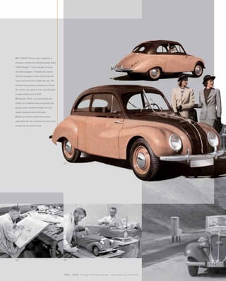 01 O DKW F9 era uma resposta à
ameaça comercial representada pelo
“KdF-Wagen” (mais tarde o Fusca
da Volkswagen). Dotado de motor
de dois tempos e três cilindrose de
uma carroceria de chapa de aço, de-
senvolvida graças a testes em túnel
de vento, ele estava com a produção
programada para 1940
02 Desde 1935, as carrocerias de
todos os modelos das empresas do
grupo eram desenvovidas em um
departamento centralizado
03 Os primeiros desenhos eram
seguidos de um modelo de barro em
escala de um para cinco
 