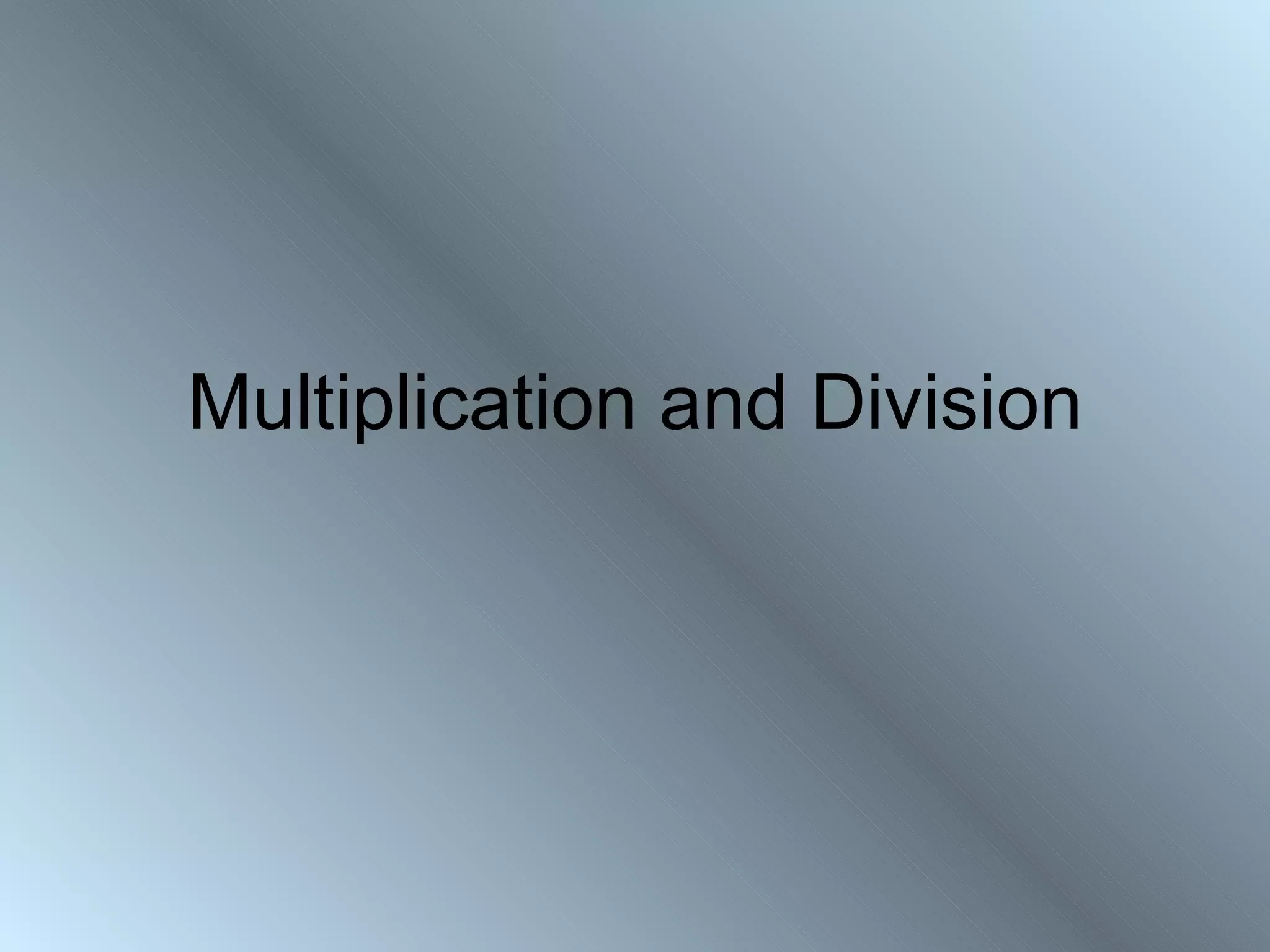 Multiplication and Division
 