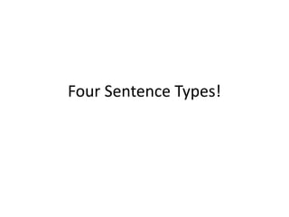 Four Sentence Types!
 