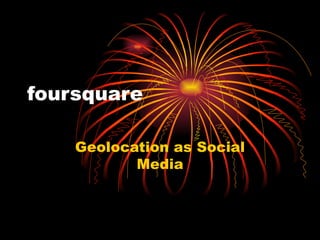foursquare Geolocation as Social Media 