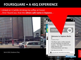 FOURSQUARE • A 4SQ EXPERIENCE<br />I clicked on it (while drinking my coffee at Caras)<br />...first I found out, that the...
