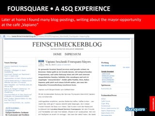 FOURSQUARE • A 4SQ EXPERIENCE<br />Later at home I found many blog-postings, writing about the mayor-opportunity <br />at ...