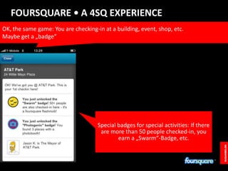 FOURSQUARE • A 4SQ EXPERIENCE<br />OK, the same game: You are checking-in at a building, event, shop, etc.<br />Maybe get ...