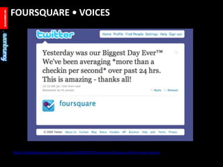 FOURSQUARE • VOICES<br />http://insidefoursquare.tumblr.com/post/330829337/foursquare-figures-a-check-in-each-second<br />