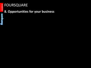 FOURSQUARE<br />8. Opportunities for your business<br />
