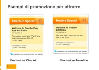Esempi di promozione per attrarre




   Promozione Check-in   Promozione Novellino
| 23
 