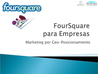 FourSquare para Empresas Marketing por GeoPosicionamiento 