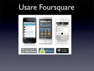 Usare Foursquare
 