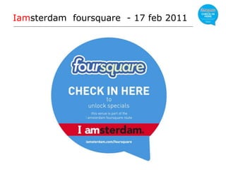 Iamsterdam  foursquare - 17 feb 2011 