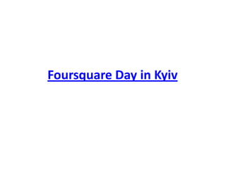 Foursquare Day in Kyiv
 