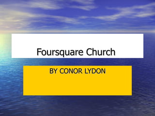 Foursquare Church   BY CONOR LYDON 