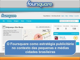 O Foursquare como estratégia publicitária no contexto das pequenas e médias cidades brasileiras 