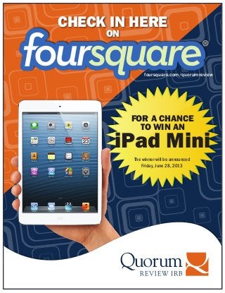 CHECK IN HERE
ON
FOR A CHANCE
TO WIN AN
iPad Mini
foursquare.com/quorumreview
The winner will be announced
Friday, June 28, 2013
 