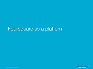 Foursquare as a platform
 