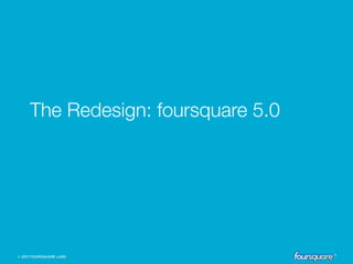 The Redesign: foursquare 5.0
 