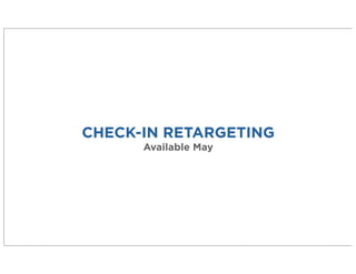 CHECK-IN RETARGETING
Available May
 
