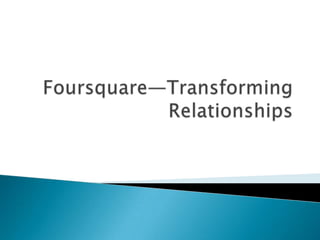 Foursquare—Transforming Relationships 