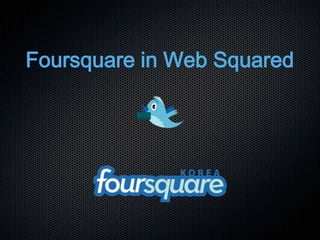 Foursquare in Web Squared 