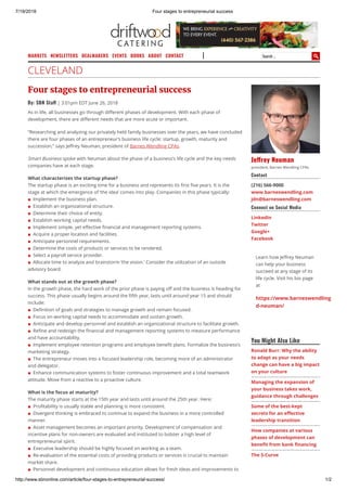 7/19/2018 Four stages to entrepreneurial success
http://www.sbnonline.com/article/four-stages-to-entrepreneurial-success/ 1/2
MARKETS NEWSLETTERS DEALMAKERS EVENTS BOOKS ABOUT CONTACT Search …
CLEVELAND
Four stages to entrepreneurial success
As in life, all businesses go through di erent phases of development. With each phase of
development, there are di erent needs that are more acute or important.
“Researching and analyzing our privately held family businesses over the years, we have concluded
there are four phases of an entrepreneur’s business life cycle: startup, growth, maturity and
succession,” says Je rey Neuman, president of Barnes Wendling CPAs.
Smart Business spoke with Neuman about the phase of a business’s life cycle and the key needs
companies have at each stage.
What characterizes the startup phase?
The startup phase is an exciting time for a business and represents its rst ve years. It is the
stage at which the emergence of ‘the idea’ comes into play. Companies in this phase typically:
■  Implement the business plan.
■  Establish an organizational structure.
■  Determine their choice of entity.
■  Establish working capital needs.
■  Implement simple, yet e ective nancial and management reporting systems.
■  Acquire a proper location and facilities.
■  Anticipate personnel requirements.
■  Determine the costs of products or services to be rendered.
■  Select a payroll service provider.
■  Allocate time to analyze and brainstorm ‘the vision.’ Consider the utilization of an outside
advisory board.
What stands out at the growth phase?
In the growth phase, the hard work of the prior phase is paying o and the business is heading for
success. This phase usually begins around the fth year, lasts until around year 15 and should
include:
■  De nition of goals and strategies to manage growth and remain focused.
■  Focus on working capital needs to accommodate and sustain growth.
■  Anticipate and develop personnel and establish an organizational structure to facilitate growth.
■  Re ne and redesign the nancial and management reporting systems to measure performance
and have accountability.
■  Implement employee retention programs and employee bene t plans. Formalize the business’s
marketing strategy.
■  The entrepreneur moves into a focused leadership role, becoming more of an administrator
and delegator.
■  Enhance communication systems to foster continuous improvement and a total teamwork
attitude. Move from a reactive to a proactive culture.
What is the focus at maturity?
The maturity phase starts at the 15th year and lasts until around the 25th year. Here:
■  Pro tability is usually stable and planning is more consistent.
■  Divergent thinking is embraced to continue to expand the business in a more controlled
manner.
■  Asset management becomes an important priority. Development of compensation and
incentive plans for non-owners are evaluated and instituted to bolster a high level of
entrepreneurial spirit.
■  Executive leadership should be highly focused on working as a team.
■  Re-evaluation of the essential costs of providing products or services is crucial to maintain
market share.
■  Personnel development and continuous education allows for fresh ideas and improvements to
By: SBN Sta | 3:01pm EDT June 26, 2018
Je rey Neuman
president, Barnes Wendling CPAs
Contact
(216) 566-9000
www.barneswendling.com
jdn@barneswendling.com
Connect on Social Media
LinkedIn
Twitter
Google+
Facebook
Learn how Je rey Neuman
can help your business
succeed at any stage of its
life cycle. Visit his bio page
at
https://www.barneswendling
d-neuman/
You Might Also Like
Ronald Burr: Why the ability
to adapt as your needs
change can have a big impact
on your culture
Managing the expansion of
your business takes work,
guidance through challenges
Some of the best-kept
secrets for an e ective
leadership transition
How companies at various
phases of development can
bene t from bank nancing
The S-Curve
 