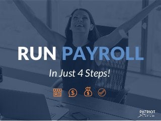 RUN PAYROLL
In Just 4 Steps!
 