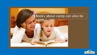 Books about camp can also be
helpful.
 