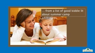 … from a list of good kiddie lit
about summer camp
adventures.
 