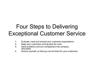 Four Steps to Delivering Exceptional Customer Service ,[object Object],[object Object],[object Object],[object Object]