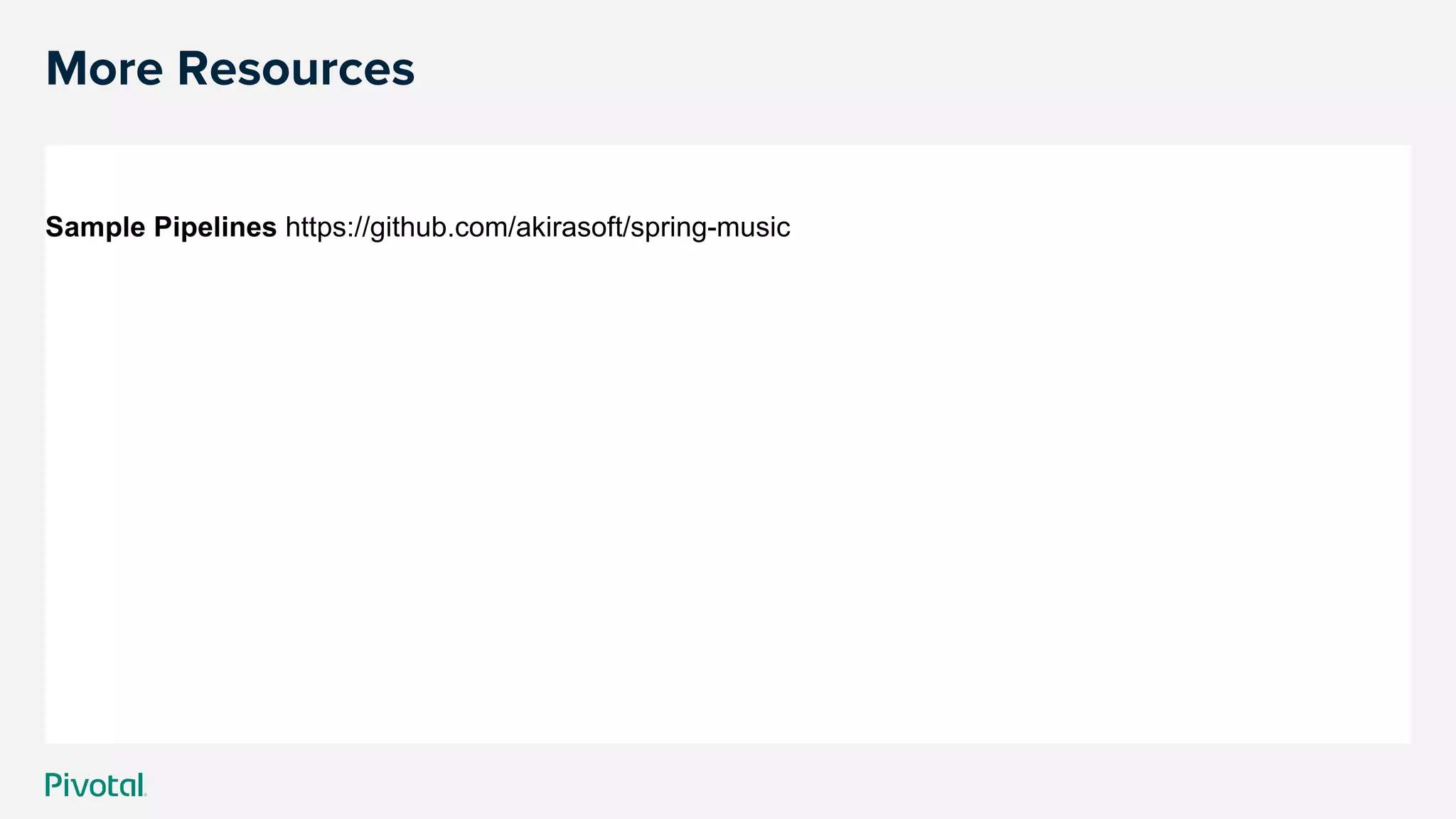 More Resources
Sample Pipelines https://github.com/akirasoft/spring-music
 