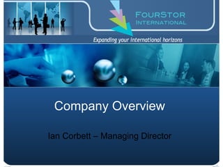 Company Overview Ian Corbett – Managing Director 