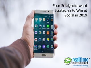 Four Straightforward
Strategies to Win at
Social in 2019
 