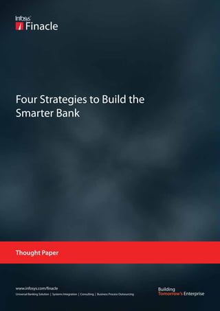 Four Strategies to Build the
Smarter Bank




Thought Paper




www.infosys.com/finacle
Universal Banking Solution | Systems Integration | Consulting | Business Process Outsourcing
 