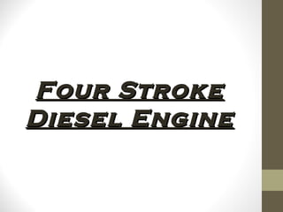 Four StrokeFour Stroke
Diesel EngineDiesel Engine
 