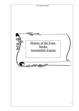 Four Stroke Engine

History of the FourStroke
Automobile Engine

1

 