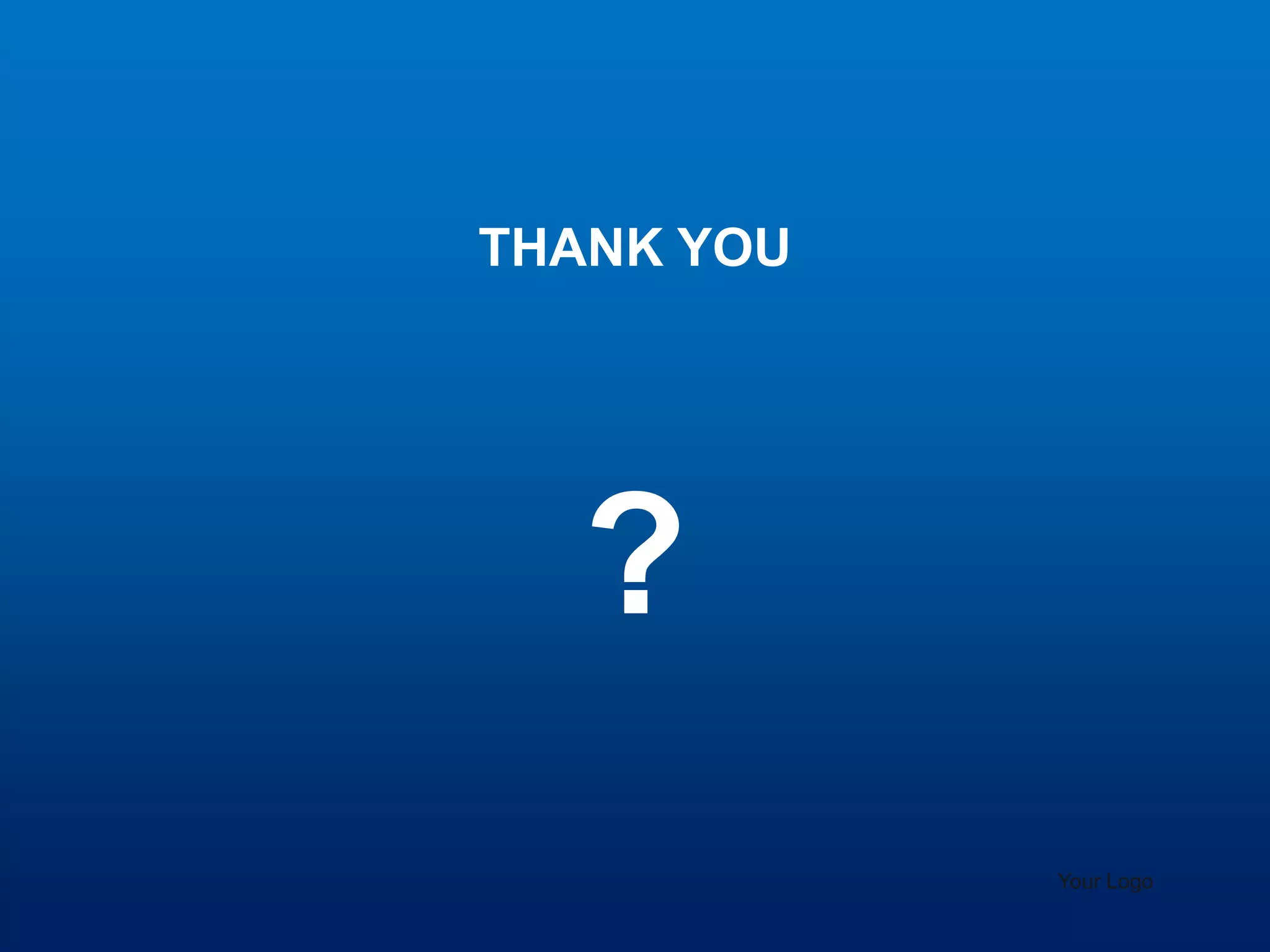 Your Logo
THANK YOU
?
 