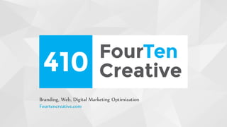 Branding, Web, Digital Marketing Optimization
Fourtencreative.com
 