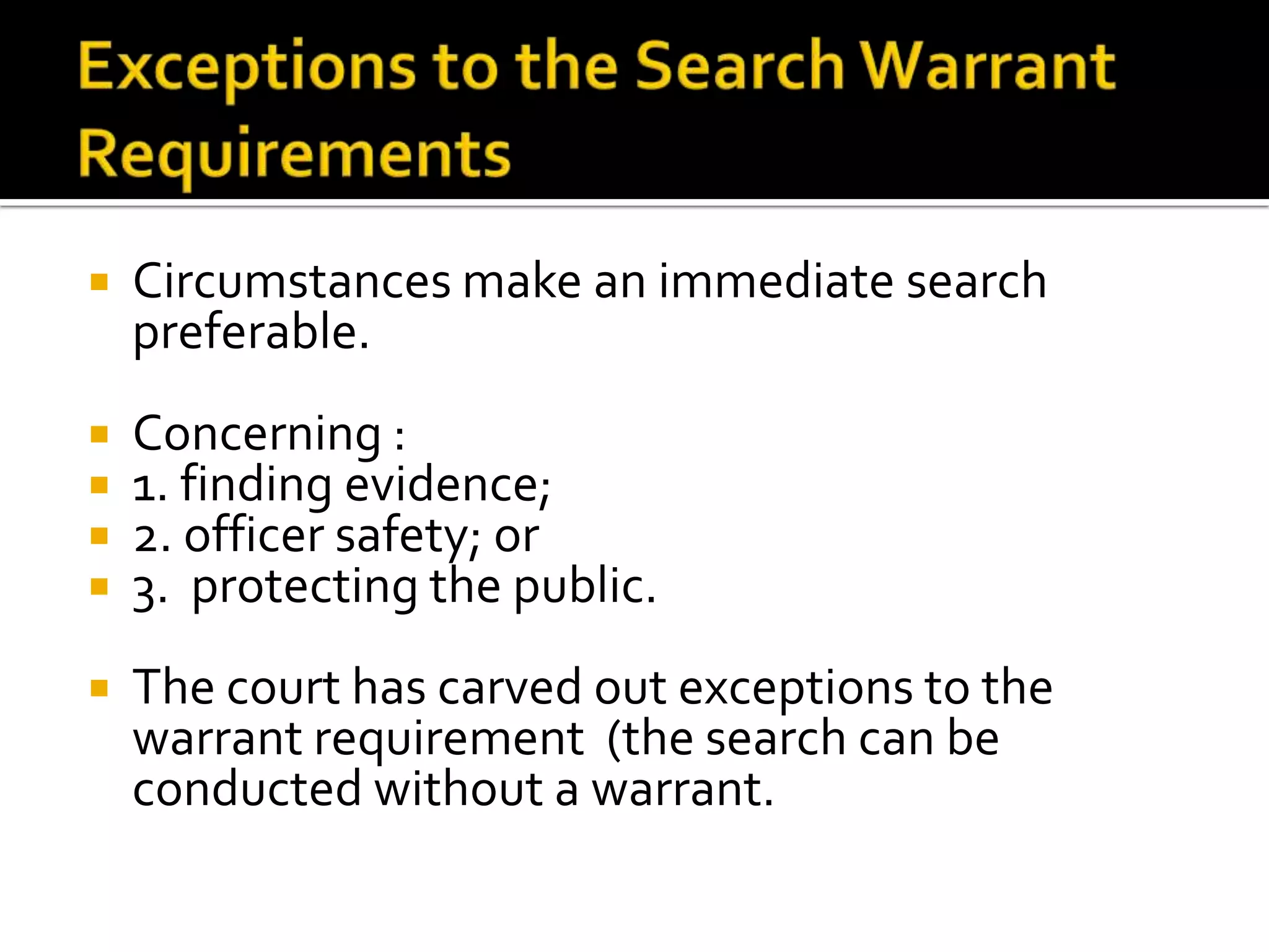 2.  the veracity prong – reliability of the informant.Requirements: Search WarrantParticularityA warrant must described with reasonably certainty:1. the place to be searched, and 2. the item to be seized.Should be executed without unreasonable delay (staleness).