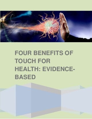 FOUR BENEFITS OF
TOUCH FOR
HEALTH: EVIDENCE-
BASED
 