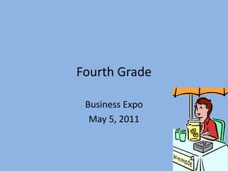 Fourth Grade Business Expo May 5, 2011 