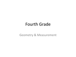 Fourth Grade 
Geometry & Measurement 
 