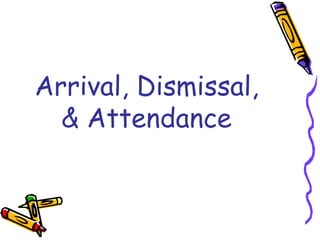 Arrival, Dismissal,
  & Attendance
 