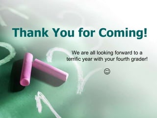 Thank You for Coming!
We are all looking forward to a
terrific year with your fourth grader!

 