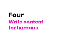 Four
Write content
for humans