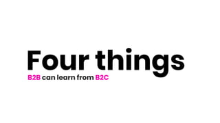 Four thingsB2B can learn from B2C