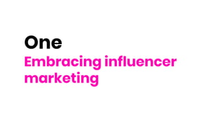 One
Embracing influencer
marketing