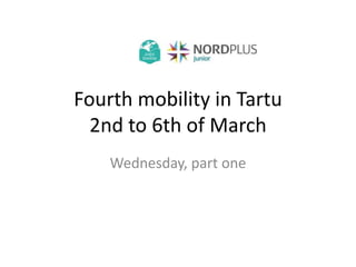 Fourth mobility in Tartu
2nd to 6th of March
Wednesday, part one
 