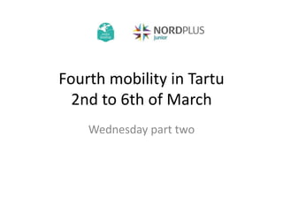 Fourth mobility in Tartu
2nd to 6th of March
Wednesday part two
 