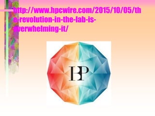 http://www.hpcwire.com/2015/10/05/th
e-revolution-in-the-lab-is-
overwhelming-it/
 