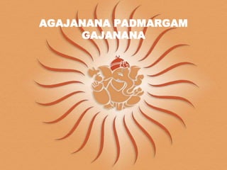 AGAJANANA PADMARGAM
GAJANANA
 